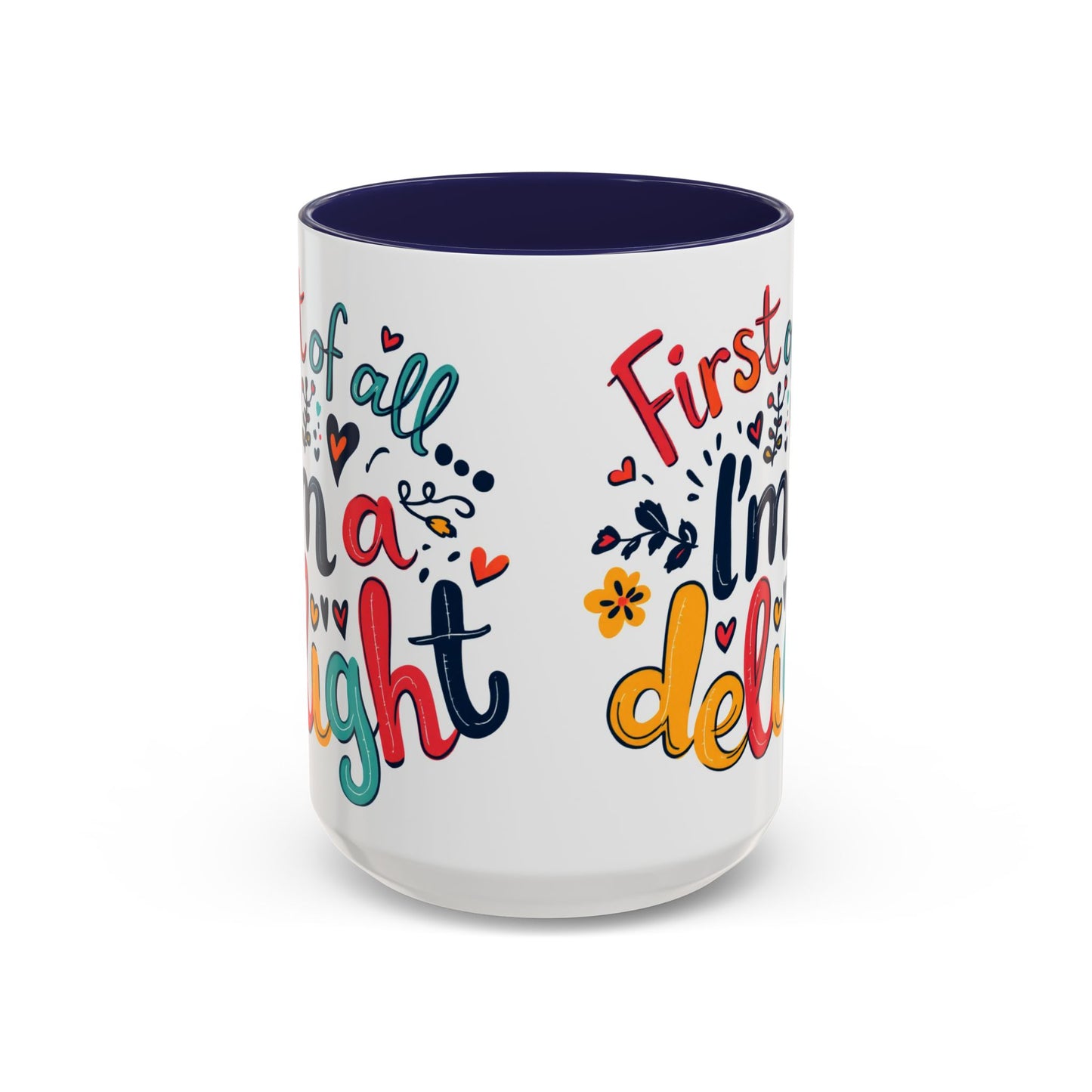 First of all... I'm a delight Coffee Mug, Large 15oz