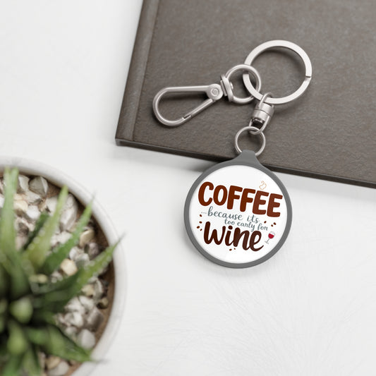 Coffee Because it’s too early for Wine Keyring Tag