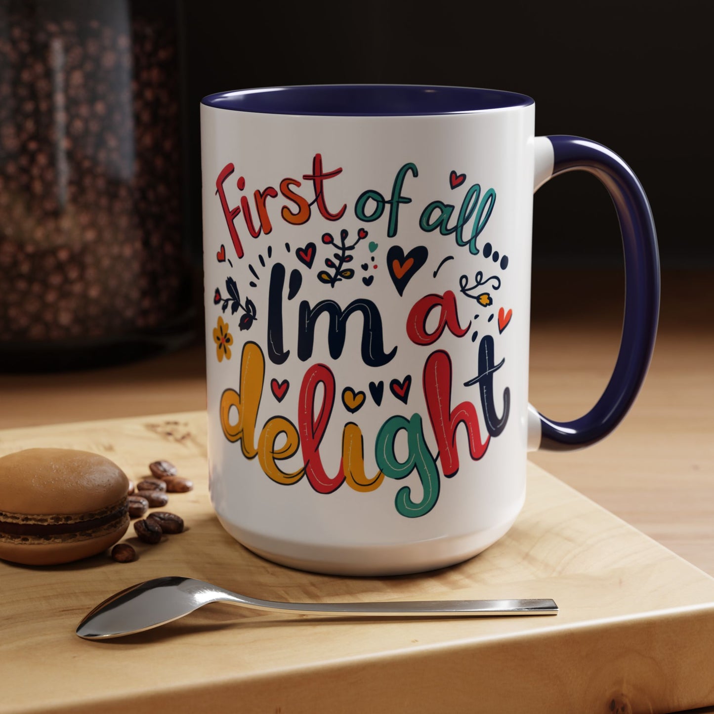 First of all... I'm a delight Coffee Mug, Large 15oz