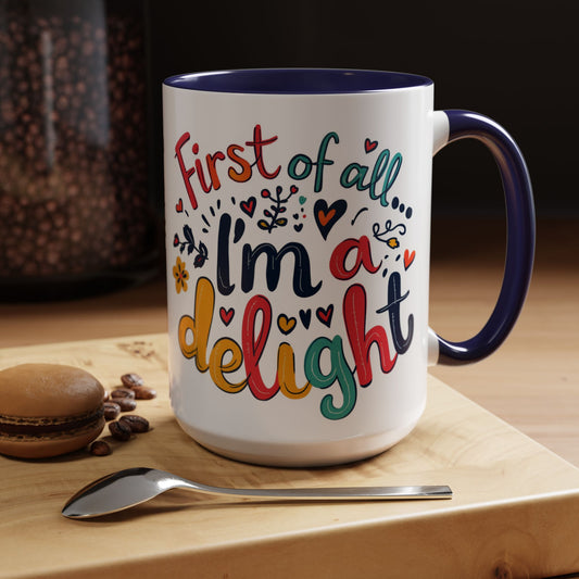 First of all... I'm a delight Coffee Mug, Large 15oz
