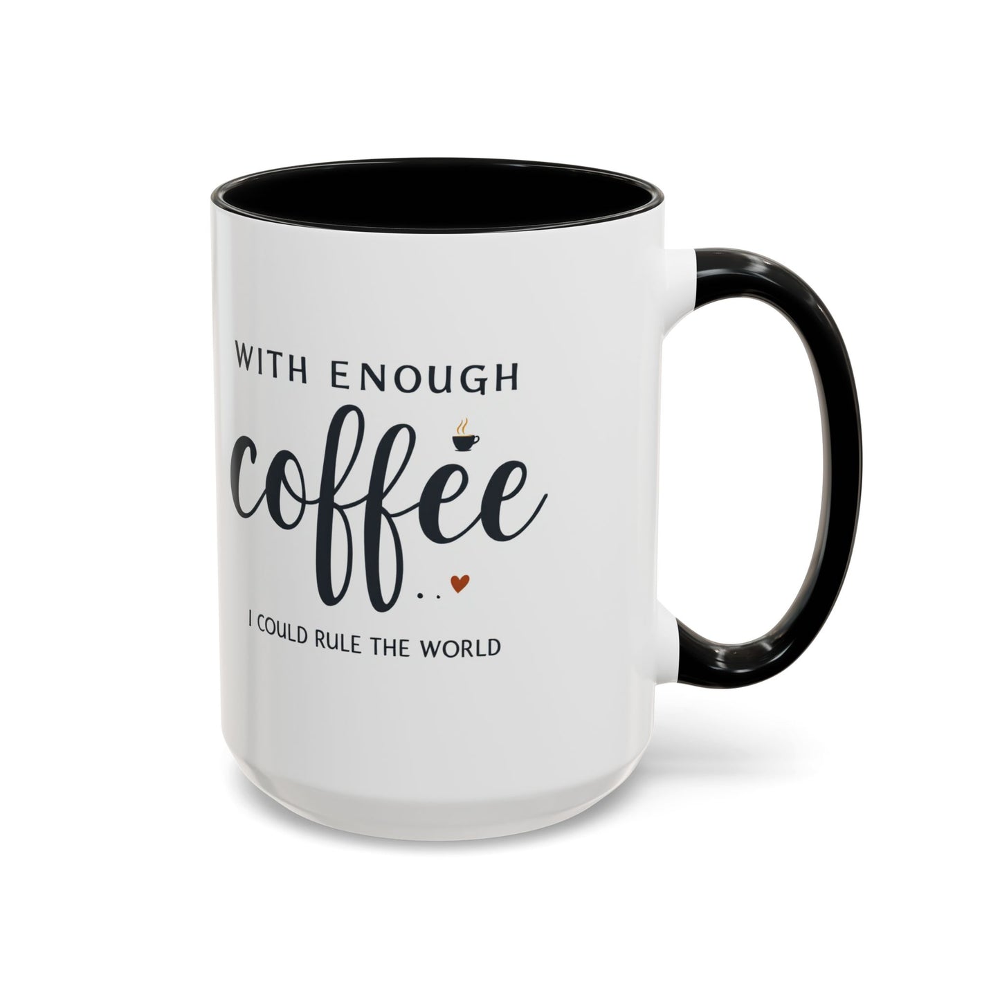 With Enough Coffee I Could Rule the World Coffee Mug, Large 15oz