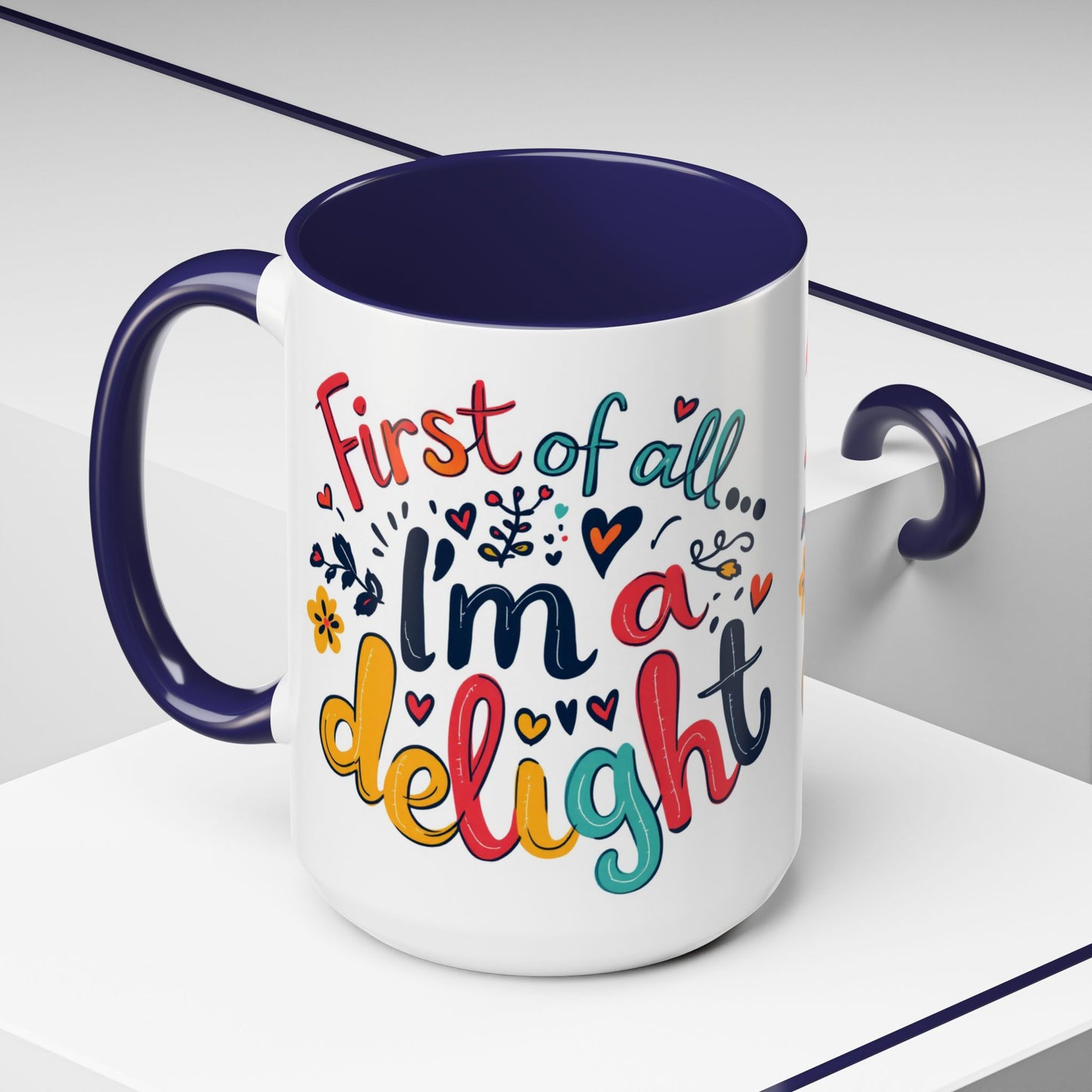 First of all... I'm a delight Coffee Mug, Large 15oz
