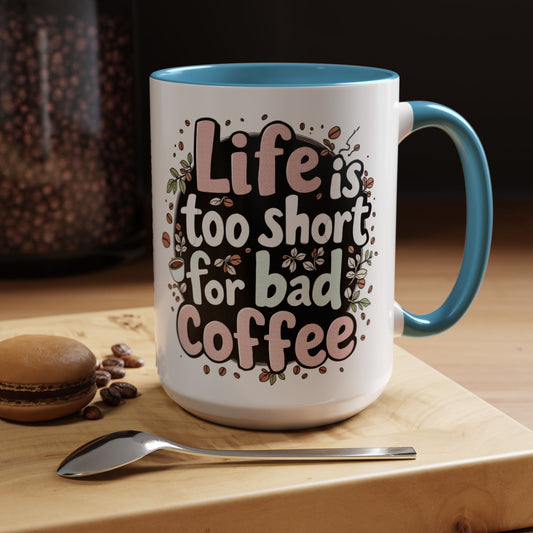 Life is Too Short for Bad Coffee Mug, Large 15oz