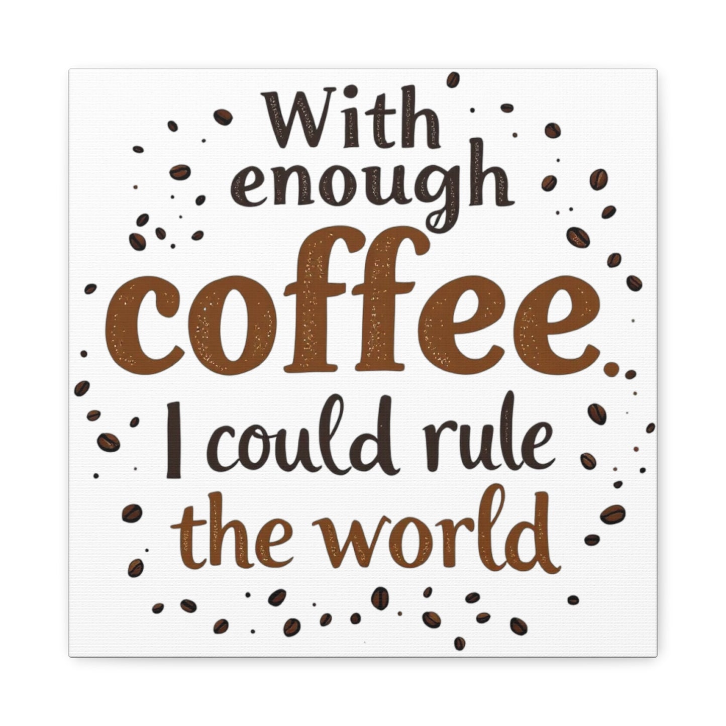 With Enough Coffee… Canvas  Wall Art Print, 14” X 14”
