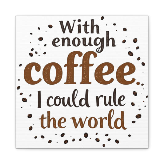 With Enough Coffee… Canvas  Wall Art Print, 14” X 14”