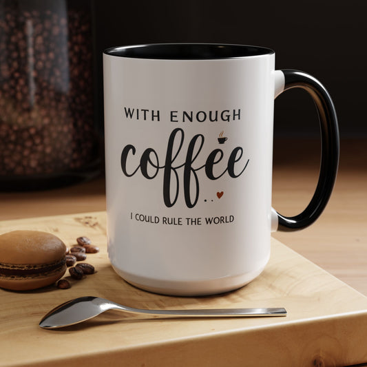 With Enough Coffee I Could Rule the World Coffee Mug, Large 15oz