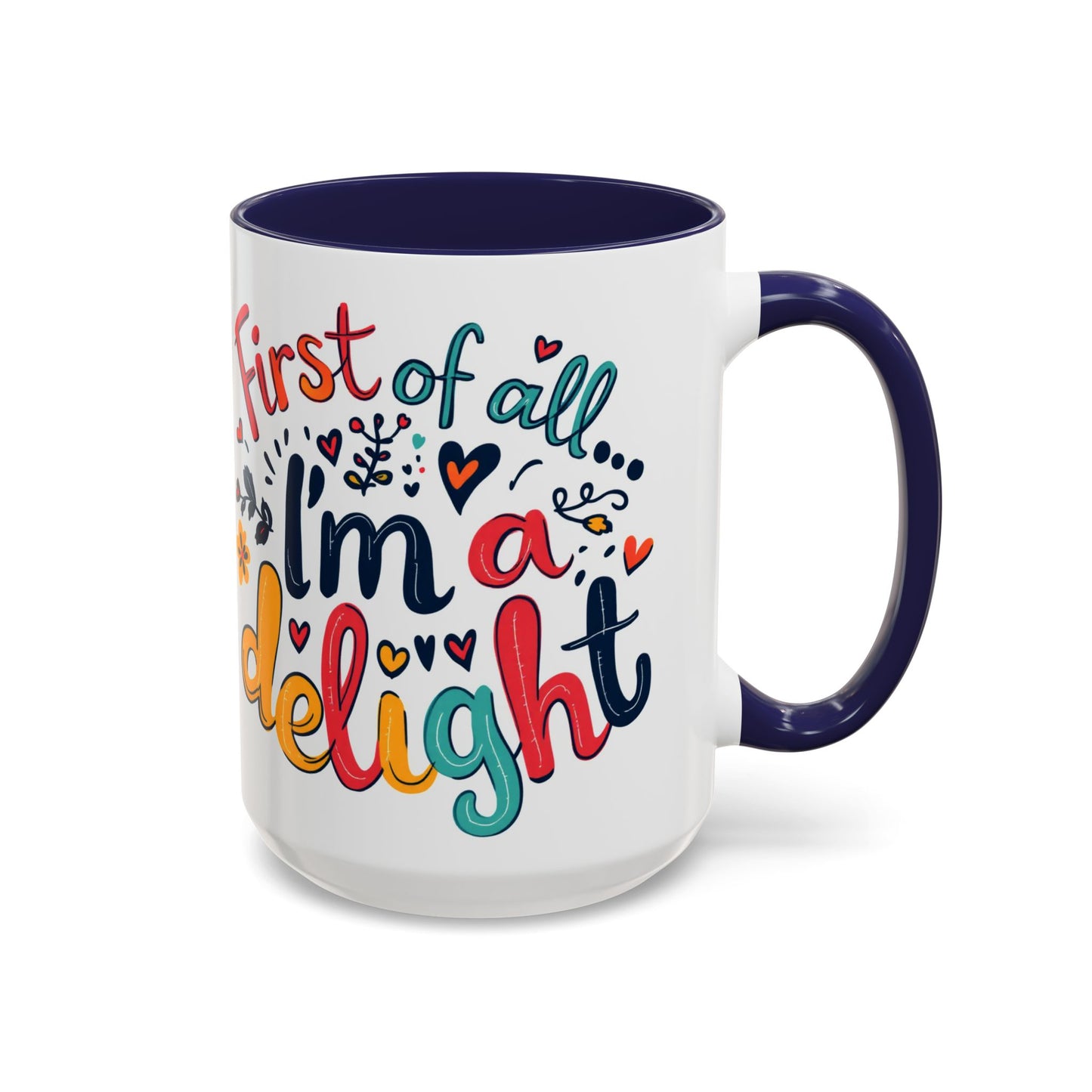 First of all... I'm a delight Coffee Mug, Large 15oz