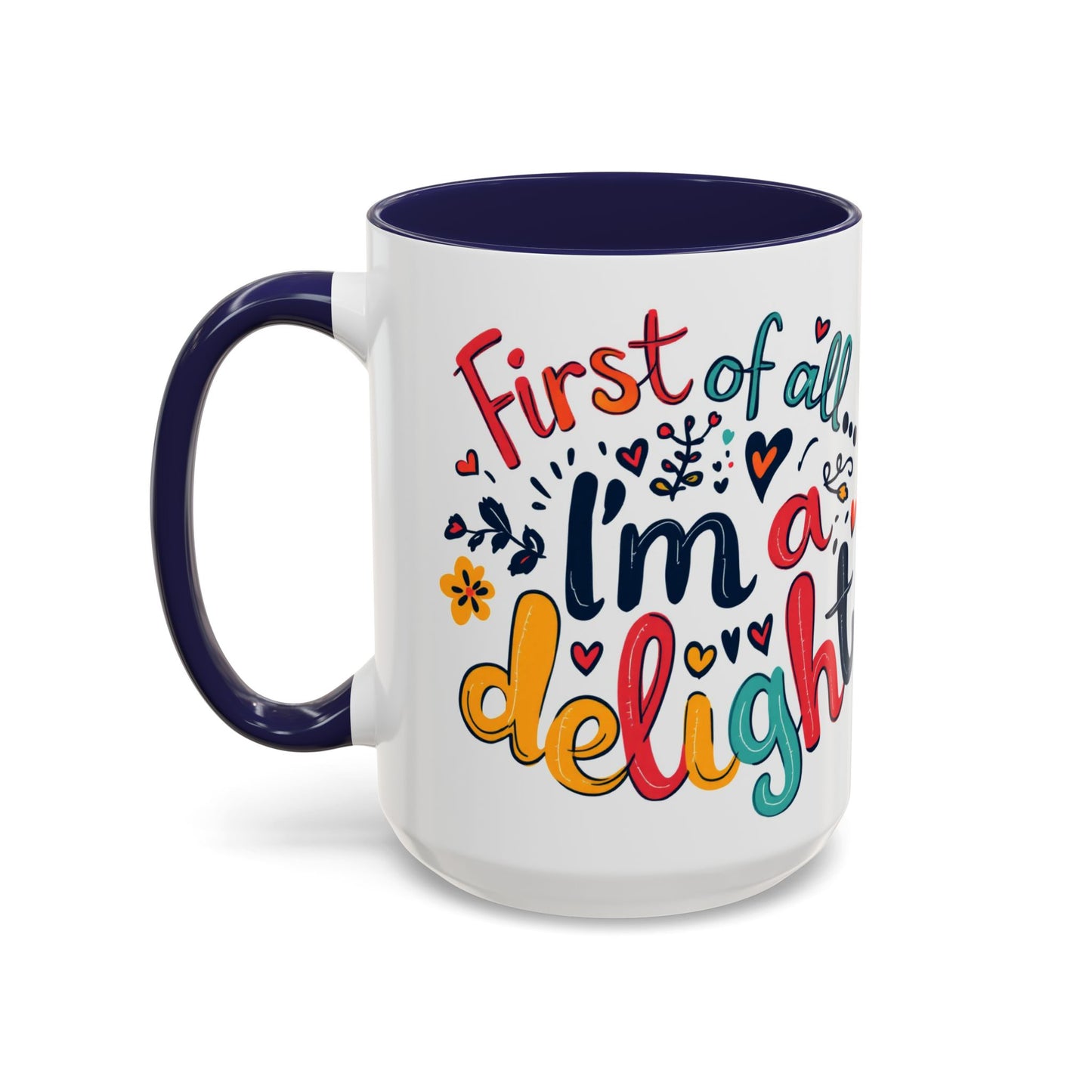 First of all... I'm a delight Coffee Mug, Large 15oz