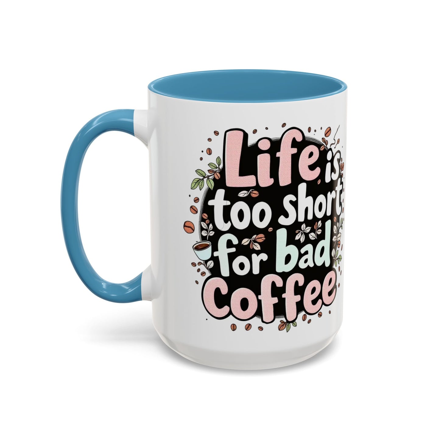 Life is Too Short for Bad Coffee Mug, Large 15oz