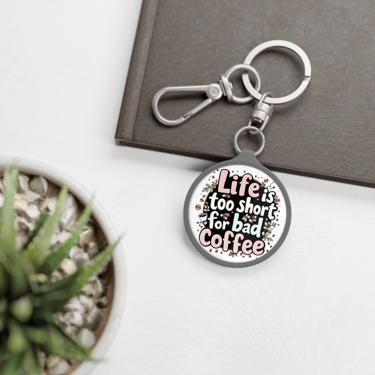 Life Is Too Short for Bad Coffee Keyring Tag