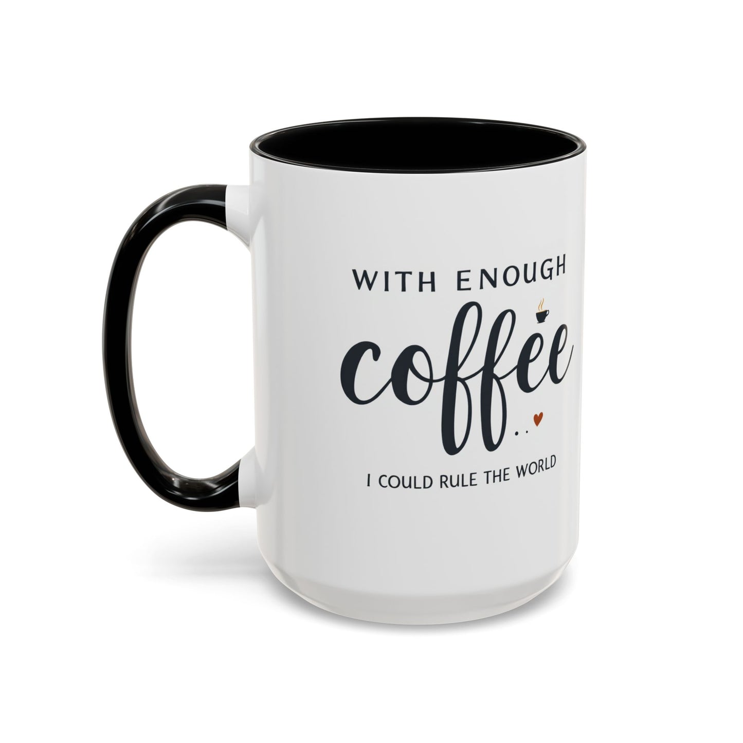 With Enough Coffee I Could Rule the World Coffee Mug, Large 15oz