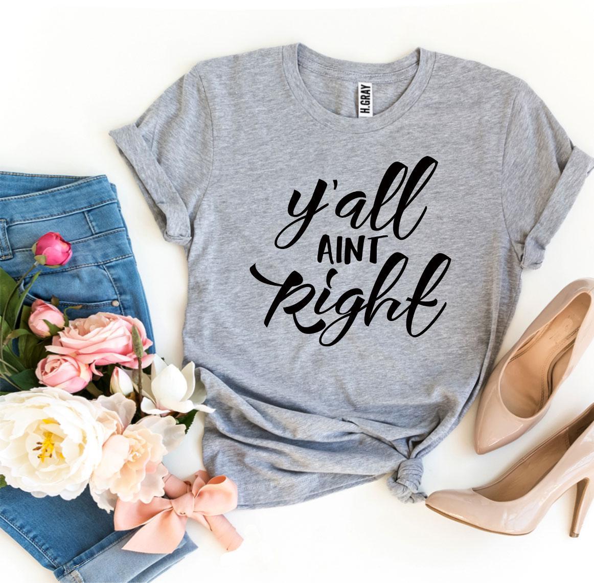 Y’all Aint Right T-shirt - Allegheny Avenue